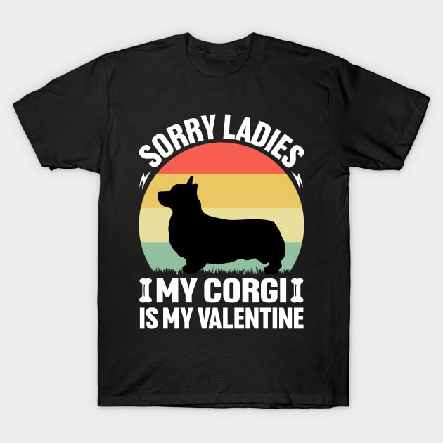 Sorry Ladies my Corgi is my Valentine T-Shirt by Merch Design